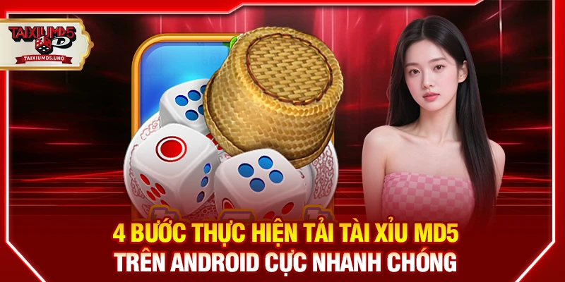 4 bước thực hiện tải tài xỉu MD5 trên Android