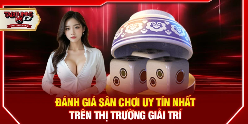 Đánh giá sân chơi uy tín nhất trên thị trường giải trí 