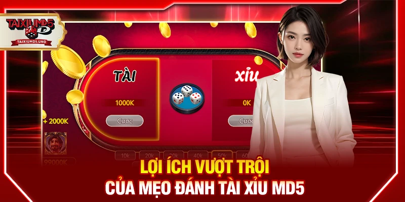 Lợi ích vượt trội của mẹo đánh Tài Xỉu MD5