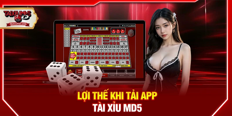 Lợi thế khi tải app Tài Xỉu MD5