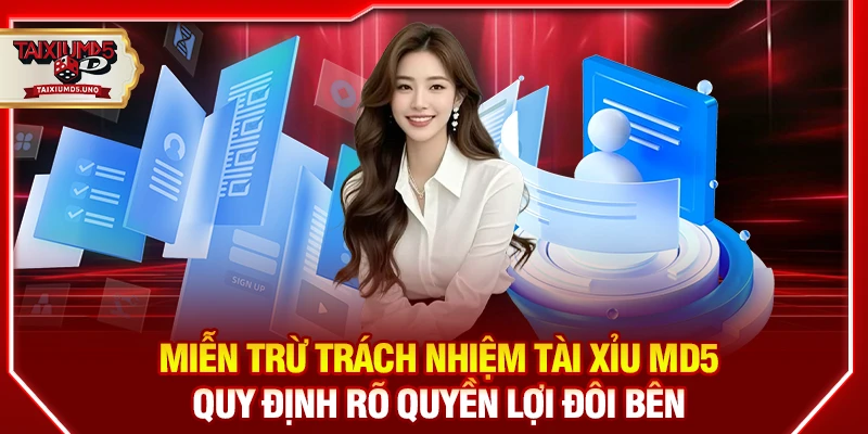 Miễn trừ trách nhiệm Tài Xỉu MD5 quy định rõ quyền lợi đôi bên