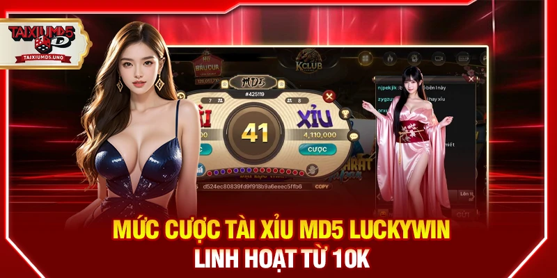 Mức cược Tài Xỉu MD5 Luckywin linh hoạt từ 10K