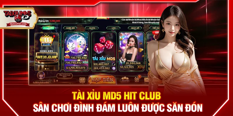 Tài Xỉu MD5 Hit Club - Sân chơi đình đám luôn được săn đón