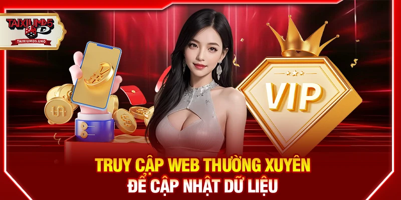 Truy cập web thường xuyên để cập nhật dữ liệu